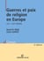 Guerres et paix de religion en Europe - XVIe -XVIIe siècles
