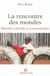 La rencontre des mondes - Diversité culturelle et communication