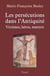 Persécutions dans l'Antiquité - Victimes, héros, martyrs