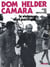 Dom Helder Camara - La violence d'un pacifique