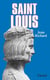 Saint Louis - Roi d'une France féodale, soutien de la Terre sainte