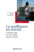 La souffrance au travail - Comment agir sur les risques psycho-sociaux ?
