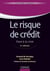 Le risque de crédit - 4e éd. - Nouveaux enjeux bancaires