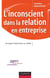 L'inconscient dans la relation en entreprise - Accepter l'Autre dans sa réalité