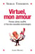 Virtuel, mon amour - Penser, aimer, souffrir, à l'ère des nouvelles technologies