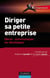 Diriger sa petite entreprise - Gérer, Communiquer, se développer