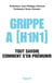 Grippe A (H1N1) - Tout savoir, comment s'en prémunir