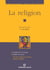 La religion - Cicéron, Spinoza, Lucrèce, Bergson, Hegel