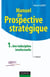 Manuel de prospective stratégique - Tome 1 - 3ème édition - Une indiscipline intellectuelle