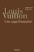 Louis Vuitton - Une saga française