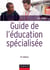 Guide de l'éducation spécialisée - 5e éd. - Acteurs et usagers - Institutions et cadre réglementaire