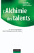 L'alchimie des talents - Un atout stratégique pour l'entreprise du XXIe siècle