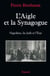 L'Aigle et la Synagogue - Napoléon, les Juifs et l'État