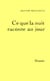 Ce que la nuit raconte au jour