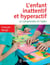L'enfant inattentif et hyperactif - 2e éd. - Le comprendre et l'aider