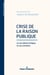 Crise de la raison publique - La vie démocratique et ses ennemis
