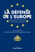 La défense de l'Europe - Entre Alliance atlantique et Europe de la défense