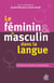 Le féminin et le masculin dans la langue - L'écriture inclusive en questions