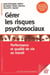 Gérer les risques psychosociaux - Performance et qualité de vie au travail