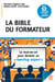 La bible du formateur - Le tout-en-un pour devenir un learning expert