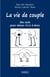 La Vie de couple - Dix clefs pour mieux vivre à deux