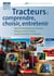 Tracteurs : comprendre, choisir, entretenir - 2e edition - Roulez campagne