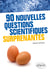 90 nouvelles questions scientifiques surprenantes