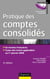 Pratique des comptes consolidés - 6e éd. - En normes françaises, à jour des textes applicables au 1er janvier 2016