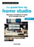 Le grand livre du home studio - 3e éd. - Tout pour enregistrer et mixer de la musique chez soi