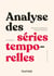 Analyse des séries temporelles - 5e éd. - Cours et exercices corrigés - Applications à l'économie et à la gestion