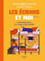 Les écrans et moi - L’essentiel pour un usage responsable