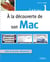 A la découverte de son Mac - Spécial grands débutants ! - Cahier Mac n°1