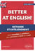 Better at English! (de B2 vers C1) - Méthode et entraînement pour consolider et améliorer son expression à l'écrit et à l'oral