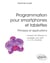 Programmation pour smartphones et tablettes - Principes et applications - Pour Android, IOS, Windows 10, Langages Java, Swift, C++, C#, Javascript