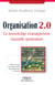 Organisation 2.0 - Le knowledge management nouvelle génération - Mettre en place des communautés de pratique dans l'entreprise