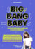 Big Bang Baby : fatigue, héritages familiaux, conditionnements... - Comprendre et surmonter ce que vous ressentez quand l'arrivée de bébé rebat toutes les cartes dans vos relations