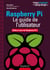 Raspberry Pi - Le guide de l'utilisateur - Edition à jour de Raspberry Pi 3