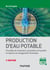 Production d'eau potable - 2e éd. - Procédés de traitement, paramètres de qualité, impacts du changement climatique
