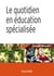 Le quotidien en éducation spécialisée - 2e éd.