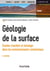 Géologie de la surface - 3e éd. - Érosion, transfert et stockage dans les environnements continentau