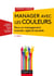 Manager avec les couleurs - 3e éd. - Pour un management humain, agile et durable