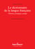 Le Dictionnaire de la langue française - Théorie, pratiqué, utopie