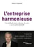 L'entreprise harmonieuse - Une méthode pour redonner du sens à la vie professionnelle