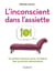 L'inconscient dans l'assiette - 12 petites histoires pour se libérer des tyrannies alimentaires
