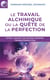 Le travail alchimique ou la quête de la perfection