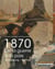 1870 – De la guerre à la paix - Strasbourg, Belfort