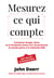 Mesurez ce qui compte - Comment Google, Bono et la fondation Gates ont révolutionné le monde grâce à la méthode OKR
