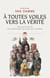 À toutes voiles vers la vérité. Une autre histoire de la philosophie au temps des Lumières - Une autre histoire de la philosophie au temps des Lumières