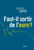 Faut-il sortir de l'euro ?