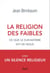 La religion des faibles - Ce que le djihadisme dit de nous